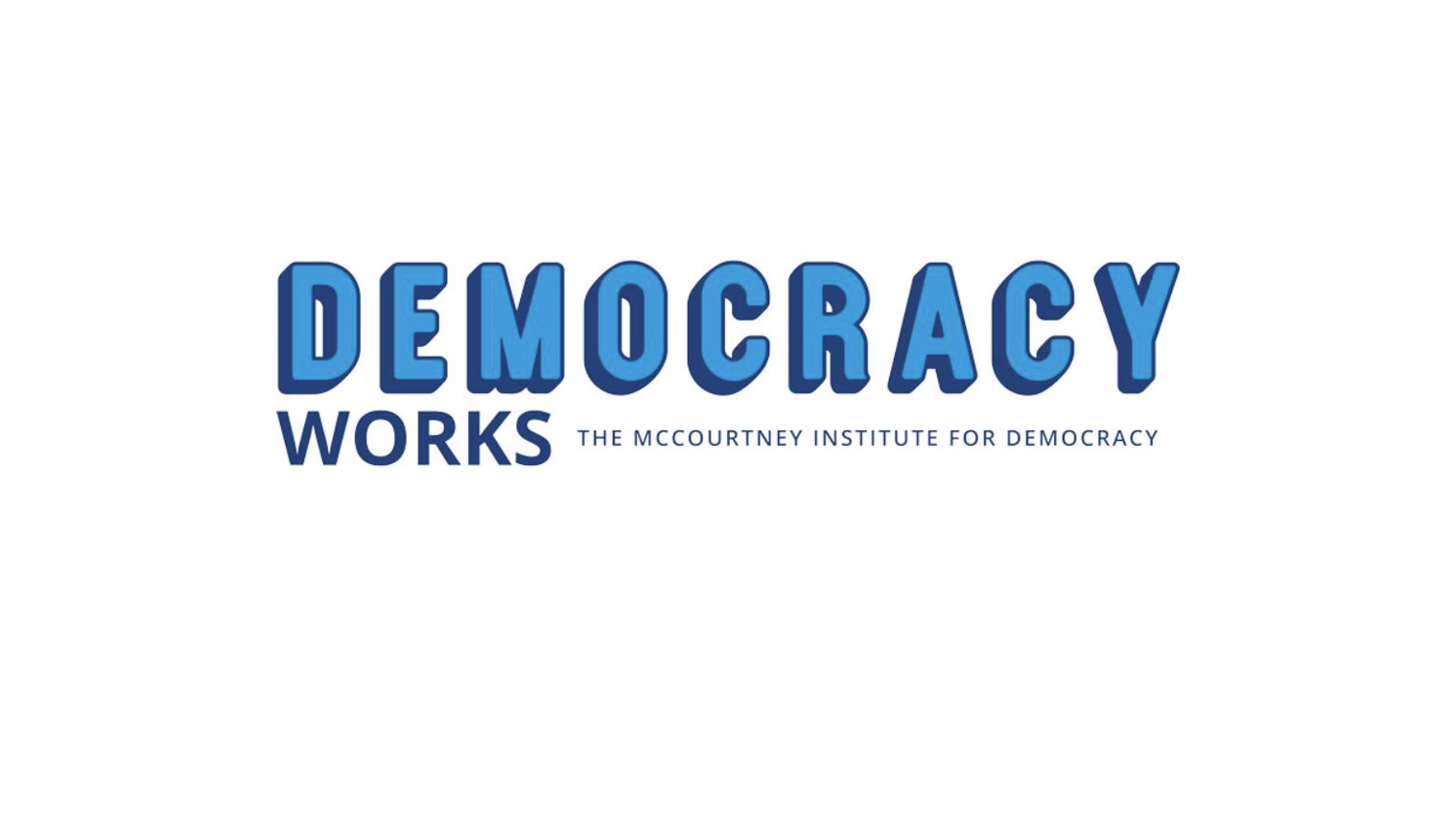 Democracy Works The McCourtney Institute for Democracy