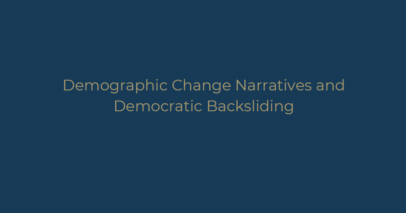Demographic Change Narratives and Democratic Backsliding